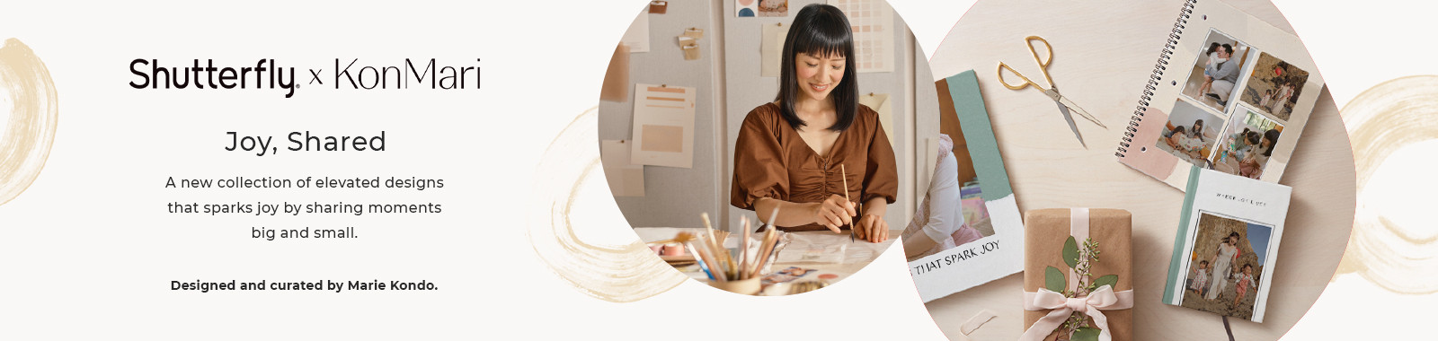 Shutterfly x KonMari.Joy, Shared. A new collection of elevated designs that sparks joy by sharing momemnts big and small. Designed and curated by Marie Kondo.