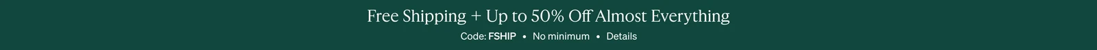 Free Shipping + Up to 50% Off Almost Everything, Code: FSHIP, No minimum, Details