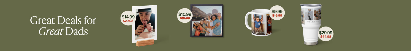 Great Deals for a Great Dad, metal tabletop prints $14.99, Framed Photo Tiles $10.99, Ceramic Mugs $9.99, and Travel Tumbler $29.99.
