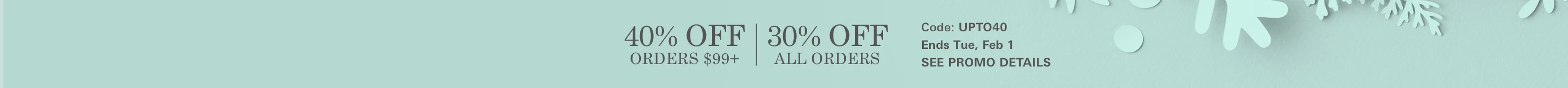 40% off orders of $99+ | 30% off all orders, code: UPTO40, Ends Tue, Feb 1